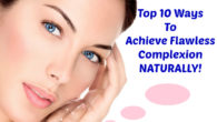 Top 10 Ways To Achieve Flawless Complexion NATURALLY