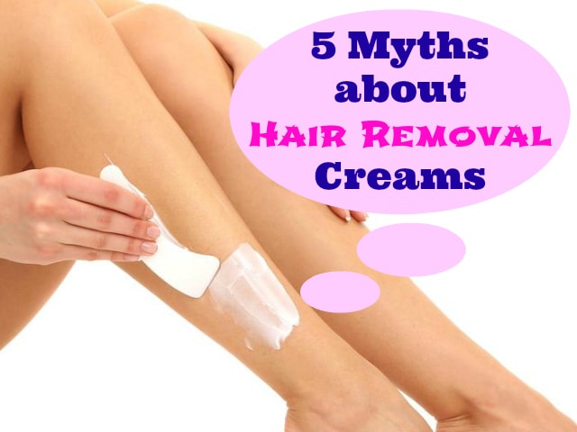 Busted Top 5 Myths about Hair Removal Creams Beauty Fashion